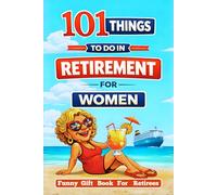 Retired & Thriving: 101 Things to Do in Retirement for Women: A Funny Gift Book for Retirees with Guilt-Free Fun, Meaningful Activities, New ... Chapter (A Joyful Gifts For Adults & Seniors)