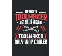 Retired Toolmaker, Just Like A Regular Toolmaker, Only Way Cooler: Toolmaker Notebook, Toolmaker Notepad, Toolmaker Book, Medium Ruled, 100 Pages, 6"x9"