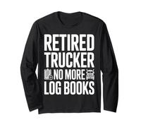 Retired Trucker No More Log Books Funny Retirement Long Sleeve T-Shirt