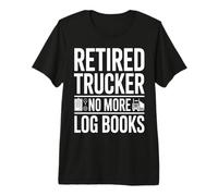Retired Trucker No More Log Books Funny Retirement Premium T-Shirt