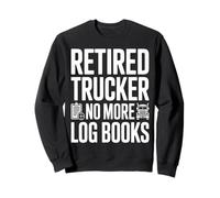 Retired Trucker No More Log Books Funny Retirement Sweatshirt