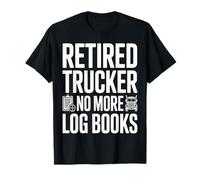 Retired Trucker No More Log Books Funny Retirement T-Shirt