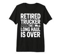 Retired Trucker The Long Haul is Over Legend Premium T-Shirt
