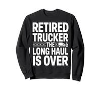 Retired Trucker The Long Haul Is Over Legend Sweatshirt