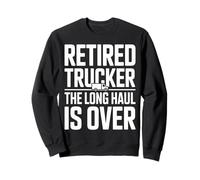 Retired Trucker The Long Haul Is Over Legend Sweatshirt