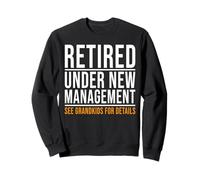 Retired Under New Management Funny Retirement grandparents Sweatshirt