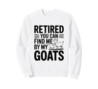 Retired You Can Find Me By My Goats Farm Life Fun Sweatshirt