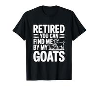Retired You Can Find Me by My Goats Farm Life Fun T-Shirt