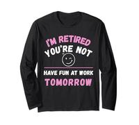 Retired You're Not Have Fun at Work Tomorrow Long Sleeve T-Shirt