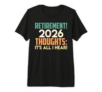 Retiree 2026 Retirement Thoughts It's All I Hear Retirement Premium T-Shirt