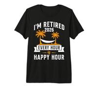 Retiree I'm Retired 2026 Every Hour Happy Hour Retirement Premium T-Shirt