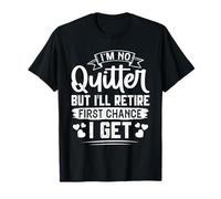 Retiree NOT A Quitter BUT I'll Retire First Chance Retiring T-Shirt
