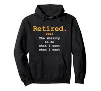 Retiree RETIRED 2026 ABILITY TO DO WHAT I WANT Retirement Pullover Hoodie