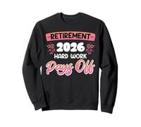 Retiree RETIREMENT 2026 HARD WORK PAYS OFF Retirement Sweatshirt