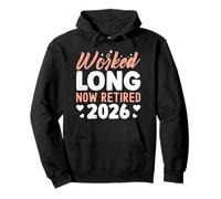 Retiree WORKED LONG NOW RETIRED 2026 Funny Retired Pullover Hoodie