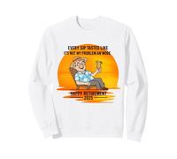 Retirement 2025 Every Sip Tastes Like It's Not My Problem Sweatshirt