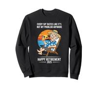 Retirement 2025 Every Sip Tastes Like It's Not My Problem Sweatshirt