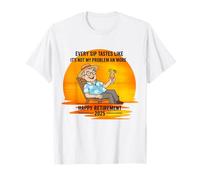 Retirement 2025 Every Sip Tastes Like It's Not My Problem T-Shirt