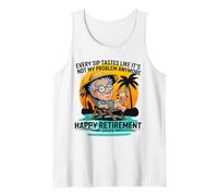 Retirement 2025 Every Sip Tastes Like It's Not My Problem Tank Top