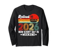 Retirement 2026 Retired 2026 Now Every Day is Weekend Long Sleeve T-Shirt