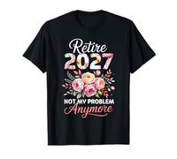 Retirement 2027 Women Retired 2027 Not My Problem Anymore T-Shirt