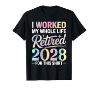 Retirement 2028 I Worked My Whole Life for This Retired 2028 T-Shirt