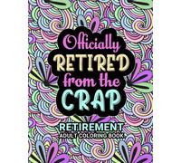 Retirement Adult Coloring Book: Funny Retirement Gift For Women and Men - Fun Gag Gift For Retired Dad, Mom, Couples, Friends, Boss and Coworkers.