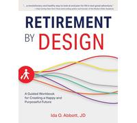 Retirement by Design: A Guided Workbook for Creating a Happy and Purposeful Future