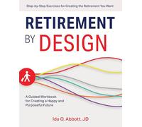 Retirement by Design: A Guided Workbook for Creating a Happy and Purposeful Future