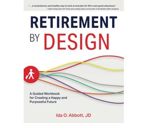 Retirement by Design: A Guided Workbook for Creating a Happy and Purposeful Future