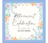 Retirement Celebration Guest Book: Beautiful Floral Message Keepsake Journal for Coworkers, Employees, Colleagues, Friends, and Family to Record ... & Sign-In at Final Farewell Event Party