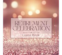 Retirement Celebration Guest Book: Beautiful Message Keepsake Journal for Coworkers, Employees, Colleagues, Friends, and Family to Record Memories, ... & Sign-In at Final Farewell Event Party