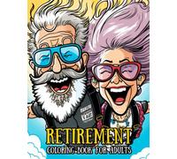 Retirement Coloring Book For Adults: Funny Retirement Gift For Women and Men - Fun Gag Gift For Retired Dad, Mom, Couples, Friends, Boss and Coworkers.