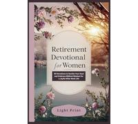 Retirement Devotional for Women.: 50 Devotions to Soothe Your Soul and Embrace Biblical Wisdom for a Joyful After Work Life.