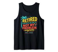 Retirement, Every Sip Tastes Like It's Not My Problem Anyway Tank Top