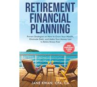 Retirement Financial Planning: Proven Strategies on How to Grow Your Wealth, Eliminate Debt, and Make Your Money Last to Retire Stress-Free