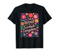 Retirement Flowers Funny I'm Retired It's 5 O'Clock T-Shirt