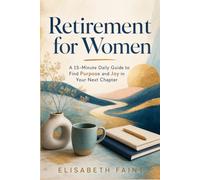 Retirement for Women: A 15-Minute Daily Guide to Find Purpose and Joy in Your Next Chapter
