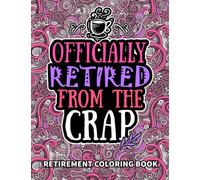 Retirement Gifts For Women: Retirement Coloring Book: Funny Retired Women, Men Gifts For Dad, Mom, Coworkers, Boss & Friends Filled With Humor Retiring Quotes, Retirement Coloring Books