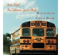 Retirement Guest Book: Never Forget The Difference You've Made, Keepsake Memory Book, Retirement Celebration Party Guestbook, Message Book to Sign in | School Bus Driver Farewell Cover