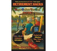 RETIREMENT HACKS Know Before You Go... Retiring: Tips, Laughs & Life Lessons for New Retirees: Golf Cart Safety, Pickleball Chaos, Senior Living ... Wisdom (KBYG: Know Before You Go Book Series)