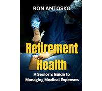 Retirement Health: A Senior's Guide to Managing Medical Expenses