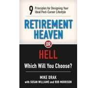 Retirement Heaven or Hell: 9 Principles for Designing Your Ideal Post-Career Lifestyle