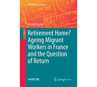 Retirement Home? Ageing Migrant Workers in France and the Question of Return
