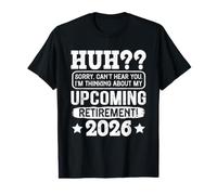 Retirement Huh?? Upcoming Retirement 2026 Funny Retired Value Graphic T-Shirt