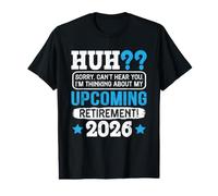 Retirement Huh?? Upcoming Retirement 2026 Funny Retired Value Graphic T-Shirt