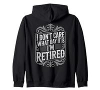 Retirement Humor I Don’t Care What Day Funny Meme Zip Hoodie