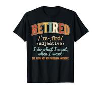 Retirement I Do What I Want When I Want Funny Not My Problem T-Shirt