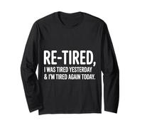 Retirement I was Tired Yesterday & I’M Tired Again Today Long Sleeve T-Shirt