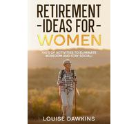 Retirement Ideas For Women: 100's of Activities to Eliminate Boredom and Stay Social!